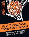 Fine Tuning Your Three-Point Attack: 150 Concepts to Improve Any Team's Three-Point Offense - Kevin Sivils