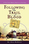 Following the Trail of Blood: A Time Travel Mystery Based on a True Story - Alan Robbins