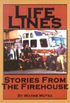 Life Lines: Stories from the Firehouse - Wayne Mutza