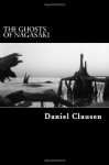 By Daniel Clausen The Ghosts of Nagasaki [Paperback] - Daniel Clausen