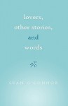 Lovers, Other Stories, and Words - Sean O'Connor