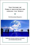 The Future of Public Administration Around the World: The Minnowbrook Perspective - Rosemary O'Leary, David M. Van Slyke, Soonhee Kim