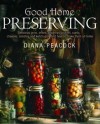 Good Home Preserves: Delicious Jams, Jellies, Chutneys, Pickles, Curds, Cheeses, Relishes and Ketchups - And How to Make Them at Home. Diana Peacock - Diana Peacock