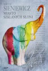 Miasto szklanych słoni - Mariusz Sieniewicz