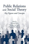 Public Relations and Social Theory: Key Figures and Concepts - Oyvind Ihlen