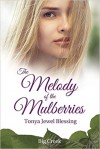 The Melody of the Mulberries - Tonya Jewel Blessing