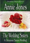 The Wedding Sisters: A Christmas Sisters Wedding (The Christmas Sisters for All Seasons Book 3) - Annie Jones