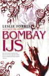 Bombay IJs - Leslie Forbes, Jorien Hakvoort, Liesbeth Teixeira de Mattos, Albert Witteveen