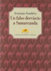 Un falso derviscio a Samarcanda - Arminius Vambery, Gianni Guadalupi, Modesto Gavazzi