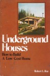 Underground Houses: How to Build a Low-Cost Home - Robert L. Roy