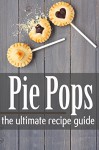 Pie Pops - The Ultimate Recipe Guide - Amanda Ingelleri