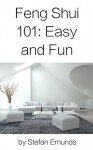 Feng Shui 101 Easy And Fun: The World of Feng Shui at your Finger Tips. How to Cultivate Positive Energies and Vibes at Home. - Stefan Emunds, Taniquelle Tulipano