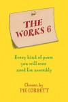 The Works 6: Every Kind of Poem You Will Ever Need for Assembly - Pie Corbett