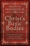 Christ's Basic Bodies: Embracing God's Presence, Power, and Purposes in Holistic Small Group Life, Cell Groups, Home Groups, Life Groups, and Biblical Communities - Ralph W. Neighbour Jr., Michael C. Mack