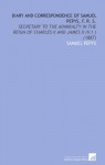 Diary and Correspondence of Samuel Pepys, F. R. S.: Secretary to the Admiralty in the Reign of Charles Ii and James Ii (V.1 ) (1887) - Samuel Pepys