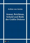 Armut, Reichtum, Schuld Und Buße Der Gräfin Dolores - Achim von Arnim