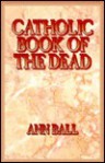 Catholic Book of the Dead - Ann Ball