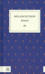 Melanchthon Deutsch III: Von Wittenberg Nach Europa - Philipp Melanchthon, Martin Schneider, Günter Frank