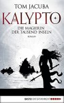 KALYPTO - Die Magierin der Tausend Inseln: Roman. Band 2 (Waldläufer Lasnic) - Tom Jacuba