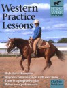 Western Practice Lessons (Horse Wise Guide): Ride Like A Champion, Train In A Progressive Plan, Improve Communication With Your Horse, Refine Your Performance (Horse Wise Guide.) - Charlene Strickland