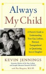 Always My Child: A Parent's Guide to Understanding Your Gay, Lesbian, Bisexual, Transgendered, or Questioning Son or Daughter - Kevin Jennings, Pat Shapiro