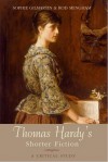 Thomas Hardy's Shorter Fiction: A Critical Study - Sophie Gilmartin, Rod Mengham