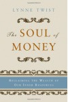 By Lynne Twist - The Soul of Money: Reclaiming the Wealth of Our Inner Resources (New Ed) (10.4.2006) - Lynne Twist