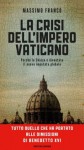 La crisi dell'impero Vaticano: Perché la Chiesa è diventata il nuovo imputato globale (Frecce) (Italian Edition) - Massimo Franco