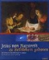 Jesus von Nazareth, zu Bethlehem geboren: Die biblischen Überlieferungen in Spiegel von Kunst und neuer Forschung - Christoph Wetzel, Matthias Albani, Willibald Bösen, Herbert Fendrich, Marianne Grohmann, Alois Ickstadt, Adel Th Khoury, Kurt Lussi, Hans Maier, Gerhard Ruf