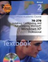 70 270 Microsoft Official Academic Course: Installing, Configuring, And Administering Microsoft Windows Xp Professional (Microsoft Official Academic Course Series) - Microsoft Official Academic Course