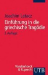 Einführung in die griechische Tragödie - Joachim Latacz