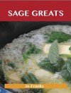 Sage Greats: Delicious Sage Recipes, the Top 48 Sage Recipes - Jo Franks