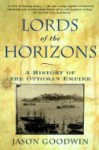 Lords of the Horizon: a History of the Ottoman Empire - Jason Goodwin