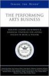 Inside the Minds: The Performing Arts Business: Industry Leaders on Business & Financial Strategies for Lasting Success in Music & Theatre - Aspatore Books