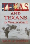 Texas And Texans In Wwii - Ralph A. Wooster