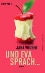 Und Eva sprach ...: Roman - Jana Voosen