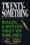 Twentysomething: Managing and Motivating Today's New Workforce - Lawrence J. Bradford, Claire Raines