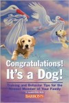 Congratulations! It's a Dog! Training and Behavior Tips for the Newest Member of Your Family - D. Caroline Coile