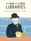 The Man Who Loved Libraries: The Story of Andrew Carnegie - Andrew Larsen, Katty Maurey