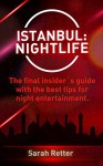 ISTANBUL: NIGHTLIFE: The final insider´s guide written by locals in-the-know with the best tips for night entertainment - Sarah Retter