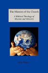 The Mission of the Church: A Biblical Theology of Mission and Ministry - Glenn Rogers