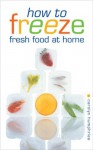 How to Freeze Fresh Food at Home - Carolyn Humphries