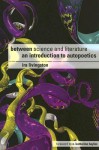 Between Science and Literature: AN INTRODUCTION TO AUTOPOETICS - Ira Livingston