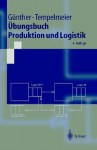 Übungsbuch Produktion Und Logistik (Springer Lehrbuch) (German Edition) - Hans-Otto Günther, Horst Tempelmeier