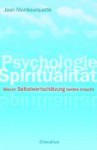 Psychologie und Spiritualität: Warum Selbstwertschätzung beides braucht - Jean Monbourquette, Tilmann Haberer