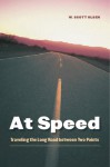 At Speed: Traveling the Long Road between Two Points - W. Scott Olsen