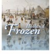 Holland Frozen in Time: The Dutch Winter Landscape in the Golden Age - Ariane van Suchtelen, Frederik J. Duparc