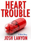 Heart Trouble - Josh Lanyon