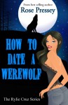 How to Date a Werewolf (Rylie Cruz #1) - Rose Pressey