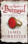 The Roots of Betrayal - James Forrester